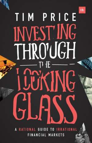 Investing Through the Looking Glass de Tim Price