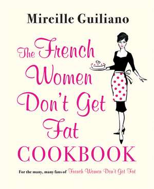 The French Women Don't Get Fat Cookbook de Mireille Guiliano