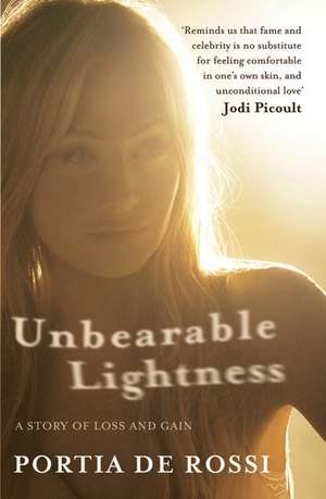 Unbearable Lightness: A Story of Loss and Gain de Portia de Rossi