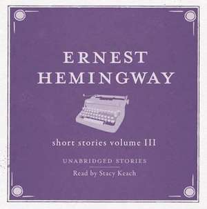 The Short Stories Volume 3 AUDIO de Ernest Hemingway