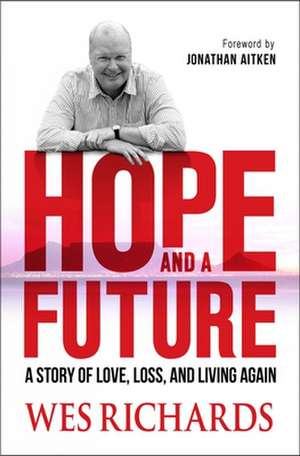 Hope and a Future – A story of love, loss and living again de Wes Richards