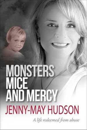 Monsters, Mice and Mercy – A life redeemed from abuse de Jenny–may Hudson