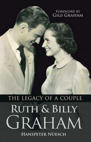 Ruth and Billy Graham – The legacy of a couple de Hanspeter Nüesch