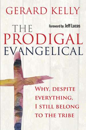 The Prodigal Evangelical – Why, despite everything, I still belong to the tribe de Gerard Kelly