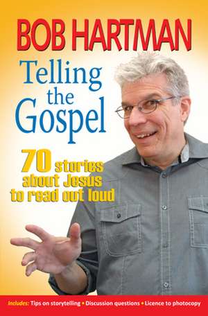 Telling the Gospel – 70 stories about Jesus to read out loud de Bob Hartman