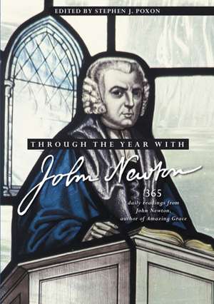 Through the Year with John Newton – 365 Daily Readings from John Newton, author of Amazing Grace de Stephen Poxon