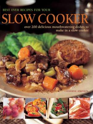 Best Ever Recipes for Your Slow Cooker de Catherine Atkinson