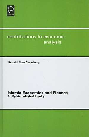 Islamic Economics and Finance: An Epistemological Inquiry de Masudul Alam Choudhury