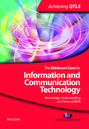 The Minimum Core for Information and Communication Technology: Knowledge, Understanding and Personal Skills de Alan Clarke