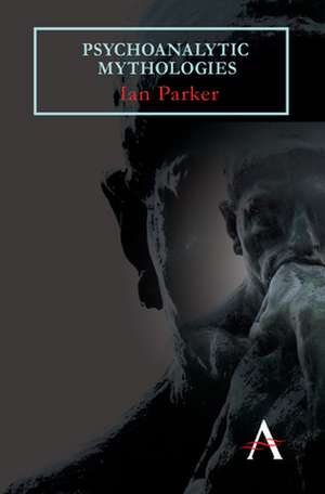 Psychoanalytic Mythologies de Ian Parker