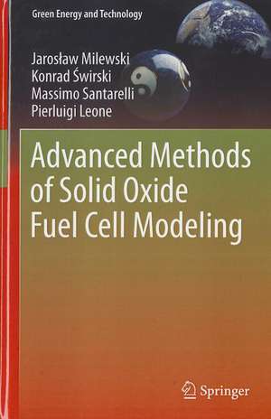 Advanced Methods of Solid Oxide Fuel Cell Modeling de Jarosław Milewski