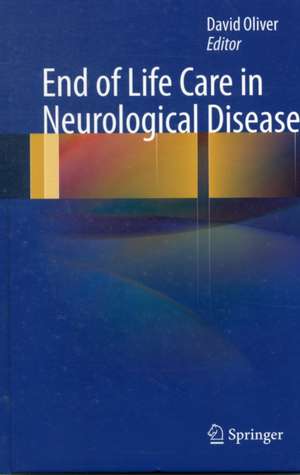 End of Life Care in Neurological Disease de David Oliver