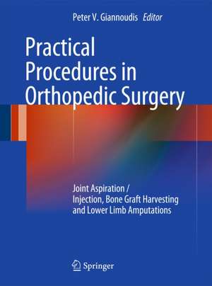 Practical Procedures in Orthopaedic Surgery: Joint Aspiration/Injection, Bone Graft Harvesting and Lower Limb Amputations de Peter V. Giannoudis