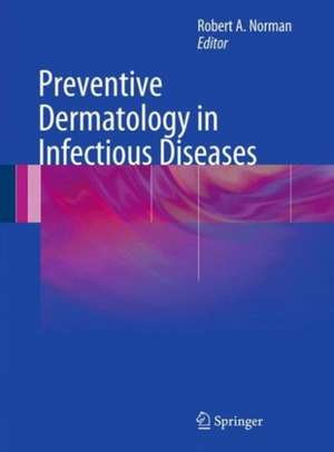 Preventive Dermatology in Infectious Diseases de Robert A. Norman