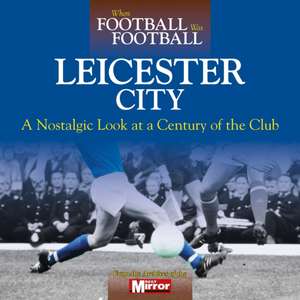 When Football Was Football: Leicester City de Ralph Ellis