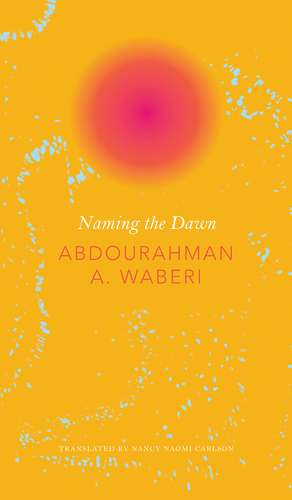 Naming the Dawn de Abdourahman A. Waberi