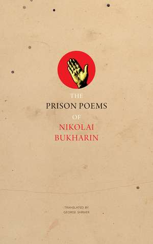 The Prison Poems of Nikolai Bukharin de Nikolai Bukharin