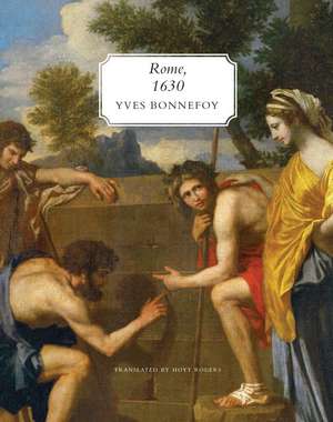 Rome, 1630: The Horizon of the Early Baroque, Followed by Five Essays on Seventeenth-Century Art de Yves Bonnefoy