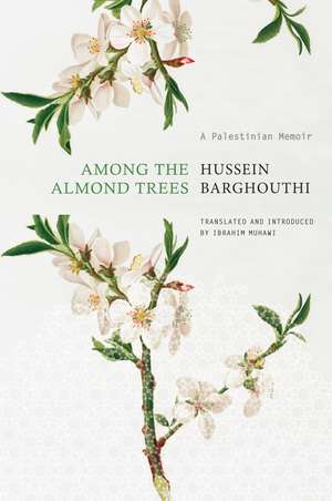 Among the Almond Trees: A Palestinian Memoir de Hussein Barghouthi