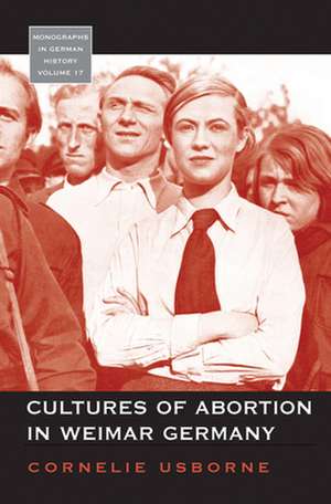 Cultures of Abortion in Weimar Germany de Cornelie Usborne