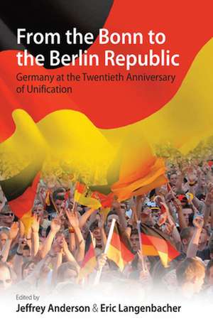 From the Bonn to the Berlin Republic de Jeffrey J. Langenbacher Anderson