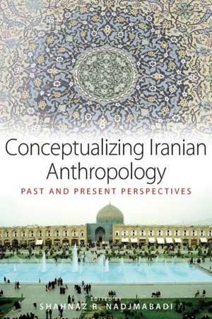 Conceptualizing Iranian Anthropology de Shahnaz R. Nadjmabadi