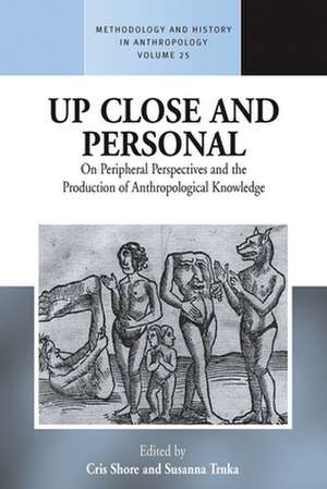 Up Close and Personal on Peripheral Perspectives and the Production of Anthropological Knowledge de Chris Shore