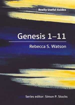 Really Useful Guides: Genesis 1-11 de Rebecca S. Watson