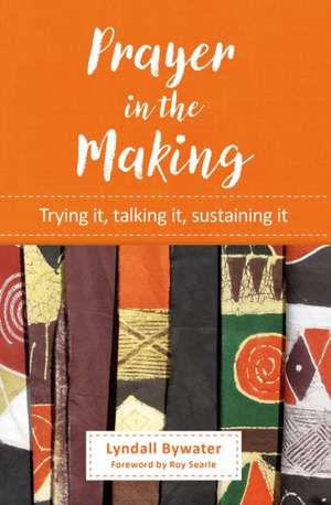 Prayer in the Making de Lyndall Bywater