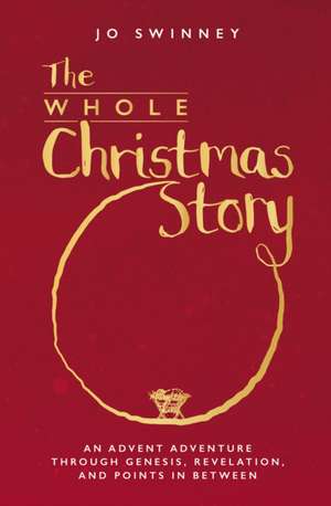 The Whole Christmas Story de Jo Swinney