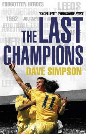 The Last Champions: Leeds United and the Year That Football Changed Forever de Dave Simpson