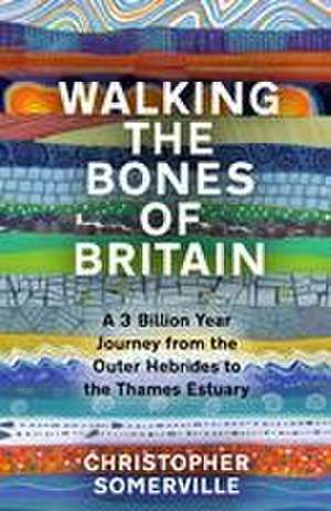 Walking the Bones of Britain de Christopher Somerville