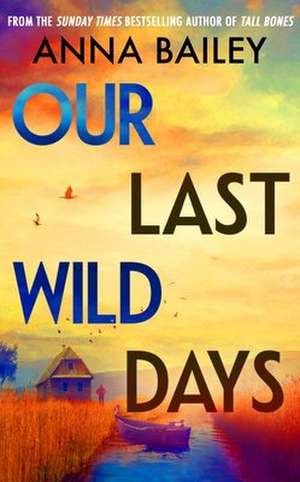 Our Last Wild Days de Anna Bailey