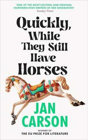 Quickly, While They Still Have Horses de Jan Carson