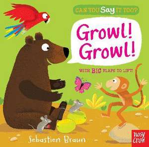 Can You Say It Too? Growl! Growl! de Sebastien Braun