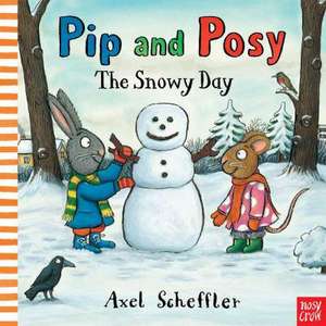 Pip and Posy: The Snowy Day de Camilla Reid