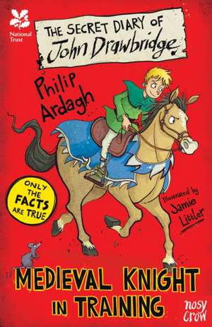 National Trust: The Secret Diary of John Drawbridge, a Medieval Knight in Training de Philip Ardagh