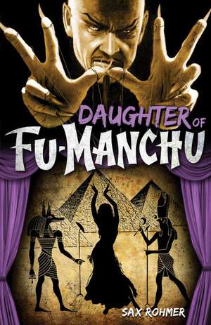 Daughter of Fu-Manchu: The Mystery of Dr. Fu-Manchu de Sax Rohmer