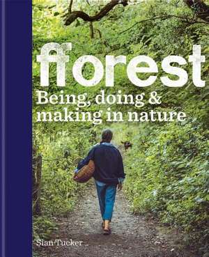 fforest: Being, doing & making in nature de Sian Tucker