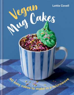 Vegan Mug Cakes de Lottie Covell