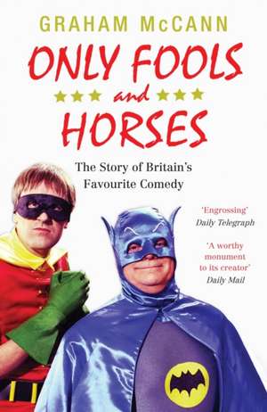 Only Fools and Horses: The Story of Britain's Favourite Comedy de Graham Mccann