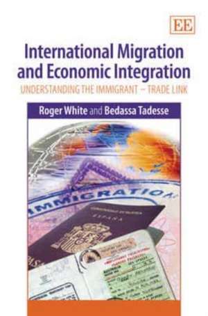 International Migration and Economic Integration – Understanding the Immigrant–Trade Link de Roger White