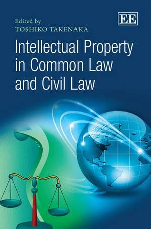 Intellectual Property in Common Law and Civil Law de Toshiko Takenaka