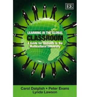 Learning in the Global Classroom – A Guide for Students in the Multicultural University de Carol Dalglish