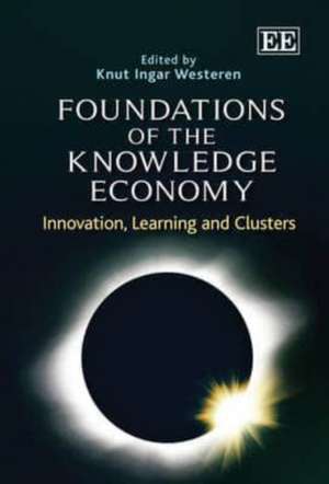 Foundations of the Knowledge Economy – Innovation, Learning and Clusters de Knut Ingar Westeren