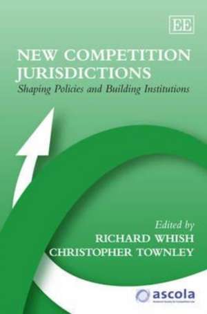 New Competition Jurisdictions – Shaping Policies and Building Institutions de Richard Whish