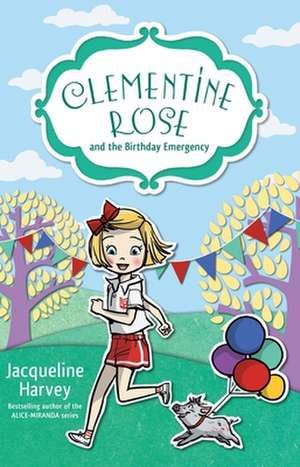 Clementine Rose and the Birthday Emergency de Jacqueline Harvey