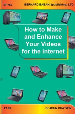 How to Make and Enhance Your Videos for the Internet de John Chatwin