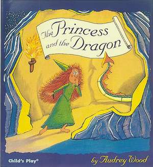 The Princess and the Dragon de Audrey Wood