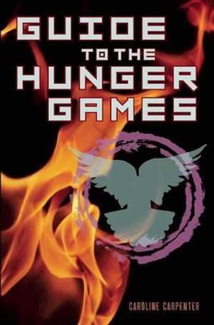 Guide to the Hunger Games de Caroline Carpenter